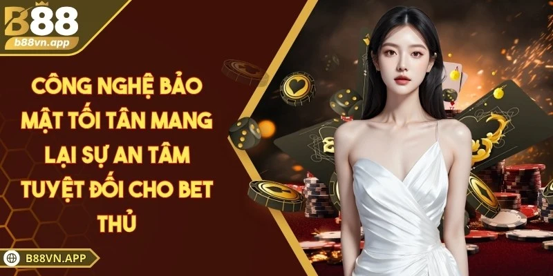 B88 - Sân Chơi Hợp Pháp Minh Bạch Dẫn Đầu Khu Vực Châu Á 4 Công nghệ bảo mật tối tân mang lại sự an tâm tuyệt đối cho bet thủ