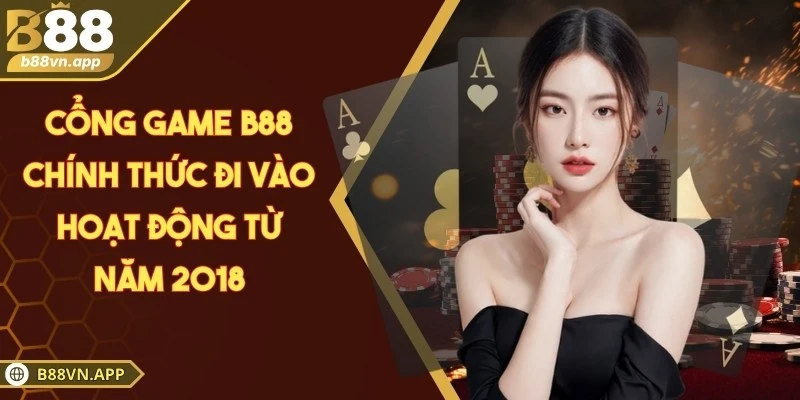 B88 - Sân Chơi Hợp Pháp Minh Bạch Dẫn Đầu Khu Vực Châu Á 2 Cổng game B88 chính thức đi vào hoạt động từ năm 2018