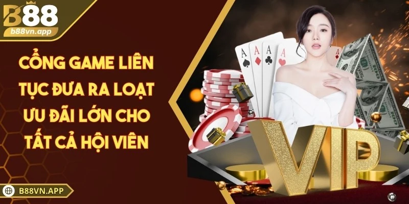 B88 - Sân Chơi Hợp Pháp Minh Bạch Dẫn Đầu Khu Vực Châu Á 8 Cổng game liên tục đưa ra loạt ưu đãi lớn cho tất cả hội viên