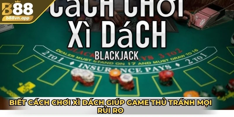 Cách chơi xì dách luôn thắng giúp bạn dễ dàng ăn tiền 2 Biết cách chơi xì dách giúp game thủ tránh mọi rủi ro
