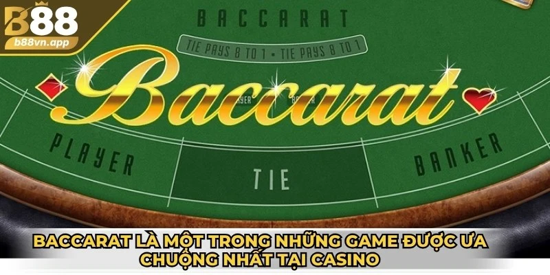 Casino B88 – Trải nghiệm cá cược hay không nên bỏ lỡ 2 Baccarat là một trong những game được ưa chuộng nhất tại casino