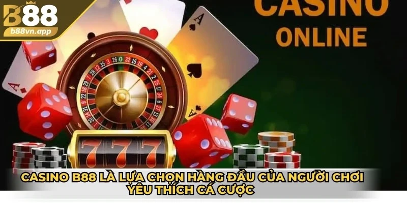 Casino B88 – Trải nghiệm cá cược hay không nên bỏ lỡ 1 Casino B88 là lựa chọn hàng đầu của người chơi yêu thích cá cược online