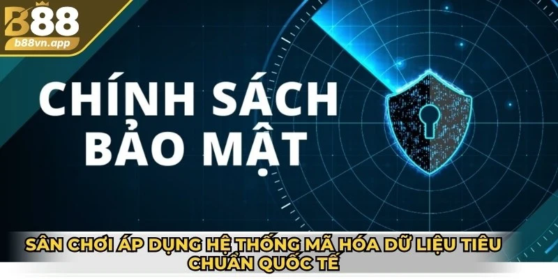 Chính sách bảo mật B88 1 Sân chơi áp dụng hệ thống mã hóa dữ liệu tiêu chuẩn quốc tế