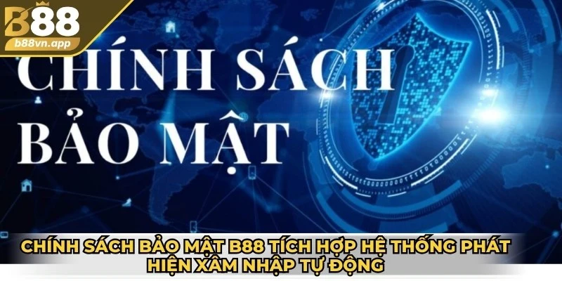 Chính sách bảo mật B88 2 Chính sách bảo mật B88 tích hợp hệ thống phát hiện xâm nhập tự động
