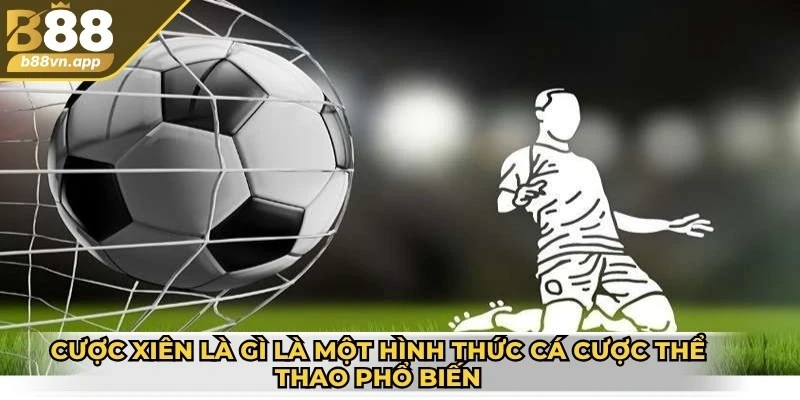 Cược xiên là gì? Tìm hiểu chi tiết nhất cho người mới 2 Cược xiên là gì là một trong những hình thức cá cược thể thao phổ biến