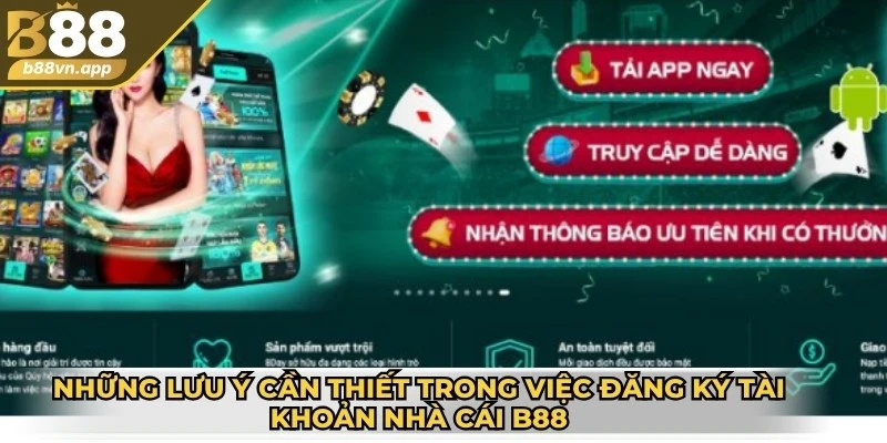 Đăng ký B88 dễ dàng – Hướng dẫn chi tiết cho tân thủ 4 Những lưu ý cần thiết trong việc đăng ký tài khoản nhà cái B88