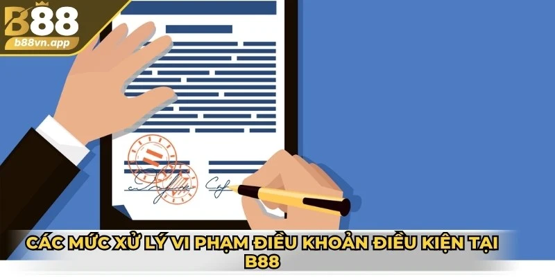 Điều khoản và điều kiện B88 3 Các mức xử lý vi phạm điều khoản điều kiện tại B88