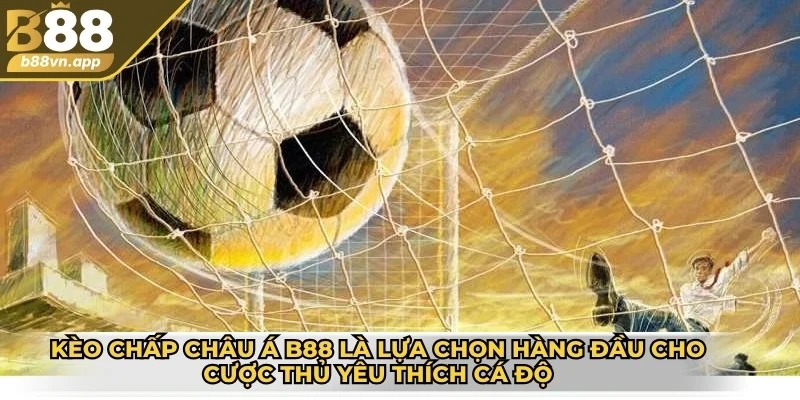 Kèo chấp châu Á B88 - Sự lựa chọn hàng đầu của cược thủ 2 Kèo chấp châu Á B88 là lựa chọn hàng đầu cho cược thủ yêu thích cá độ