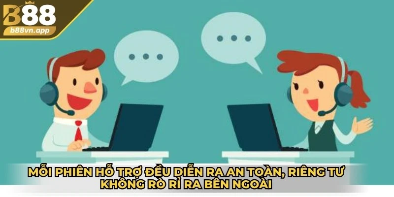 Liên hệ B88 3 Mỗi phiên hỗ trợ đều diễn ra an toàn, riêng tư không rò rỉ ra bên ngoài