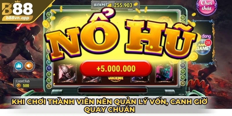 Nổ hũ B88 – Sảnh chơi đỉnh cao cho mọi tín đồ giải trí 3 Khi chơi thành viên nên quản lý vốn, canh giờ quay chuẩn