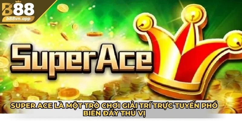 Super Ace - Cách chơi hiệu quả để giành chiến thắng lớn 2 Super Ace là một trò chơi giải trí trực tuyến phổ biến đầy thú vị