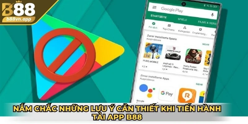 Tải app B88- Hướng dẫn chi tiết cách thực hiện đơn giản 4 Nắm chắc những lưu ý cần thiết khi tiến hành tải app B88
