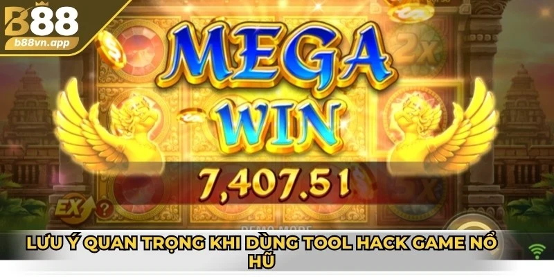 Tool hack game nổ hũ - Ưu điểm và lưu ý quan trọng 4 Lưu ý quan trọng khi dùng tool hack game nổ hũ